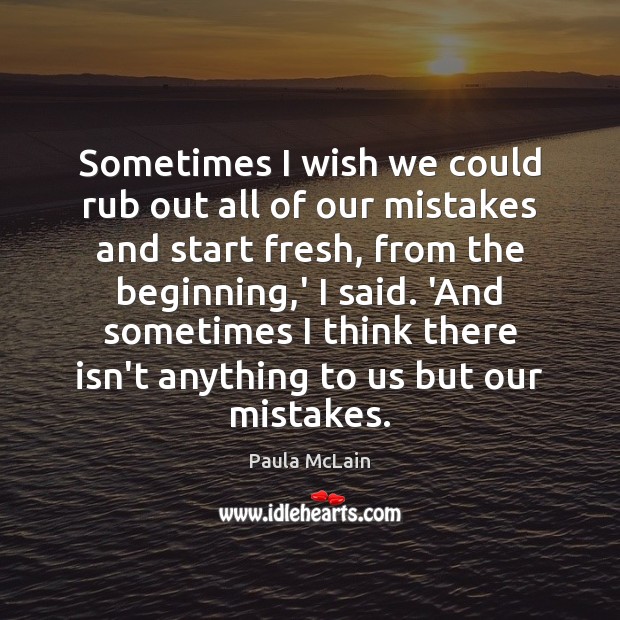 Sometimes I wish we could rub out all of our mistakes and Image