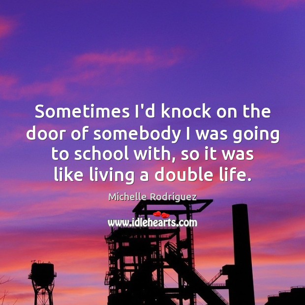 Sometimes I’d knock on the door of somebody I was going to Michelle Rodriguez Picture Quote