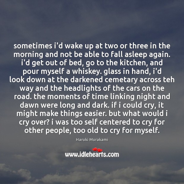Sometimes i’d wake up at two or three in the morning and Haruki Murakami Picture Quote