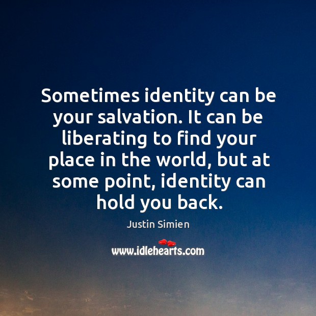 Sometimes identity can be your salvation. It can be liberating to find Justin Simien Picture Quote