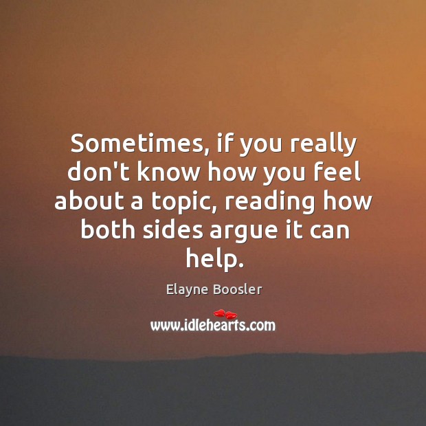 Sometimes, if you really don’t know how you feel about a topic, Elayne Boosler Picture Quote
