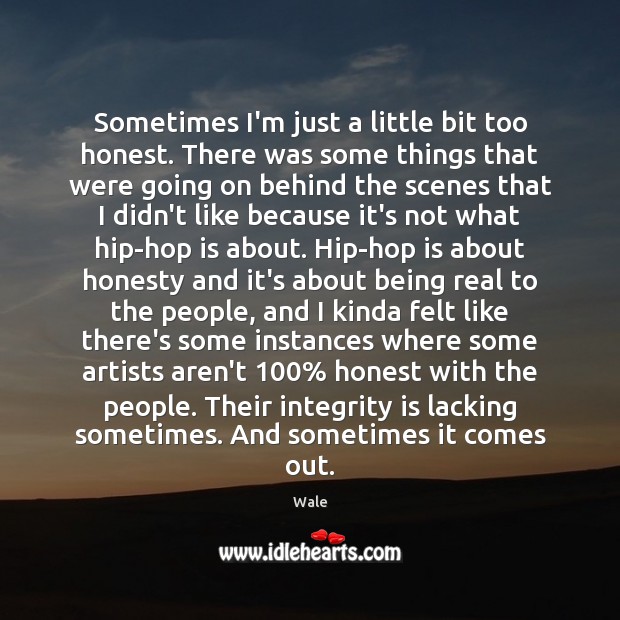 Sometimes I’m just a little bit too honest. There was some things Integrity Quotes Image
