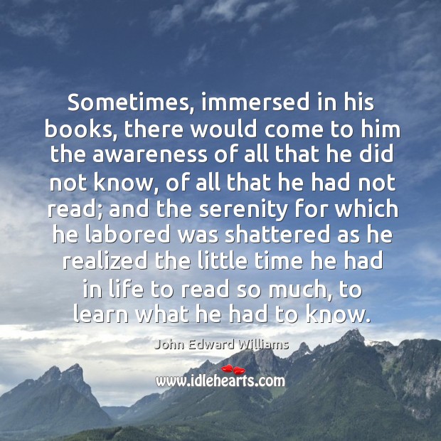 Sometimes, immersed in his books, there would come to him the awareness Image