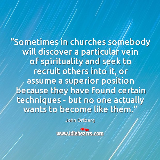 “Sometimes in churches somebody will discover a particular vein of spirituality and John Ortberg Picture Quote