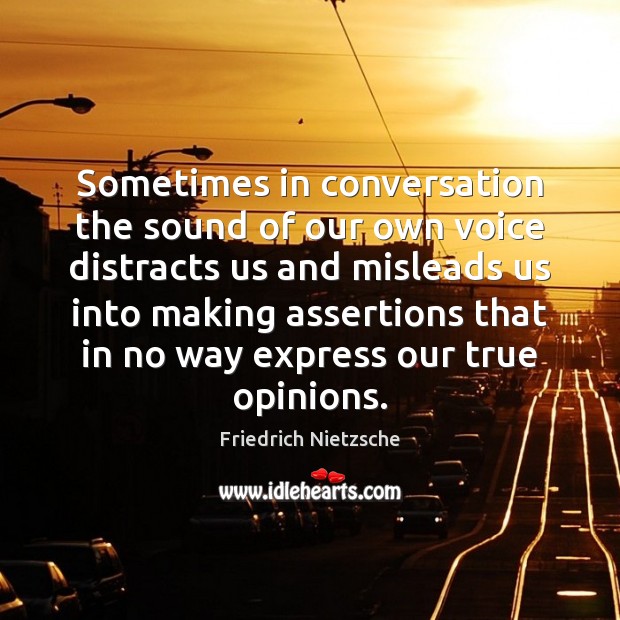 Sometimes in conversation the sound of our own voice distracts us and Image