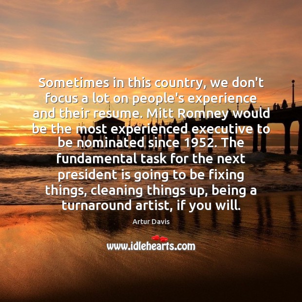 Sometimes in this country, we don’t focus a lot on people’s experience Artur Davis Picture Quote
