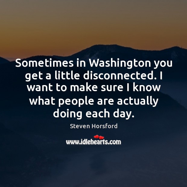 Sometimes in Washington you get a little disconnected. I want to make Steven Horsford Picture Quote