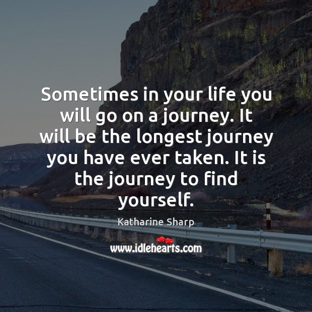 Sometimes in your life you will go on a journey. It will Katharine Sharp Picture Quote