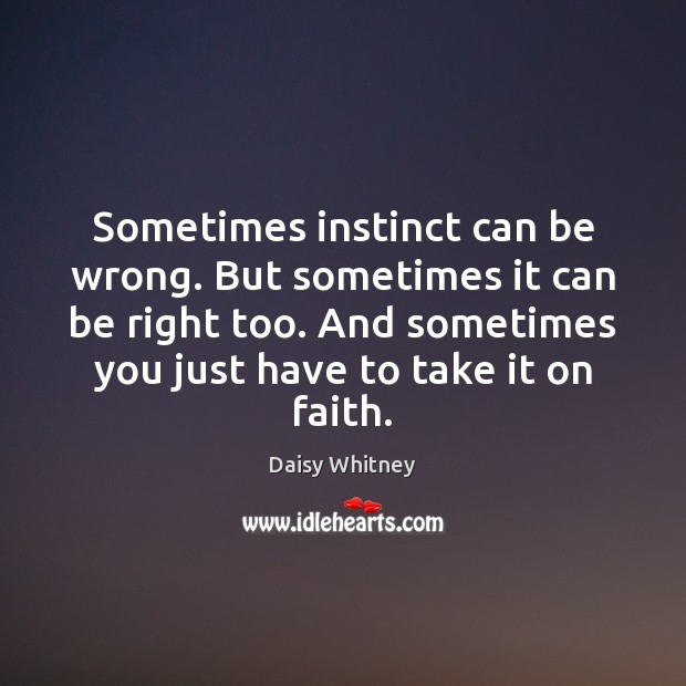 Sometimes instinct can be wrong. But sometimes it can be right too. Daisy Whitney Picture Quote