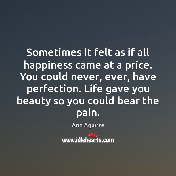 Sometimes it felt as if all happiness came at a price. You Ann Aguirre Picture Quote