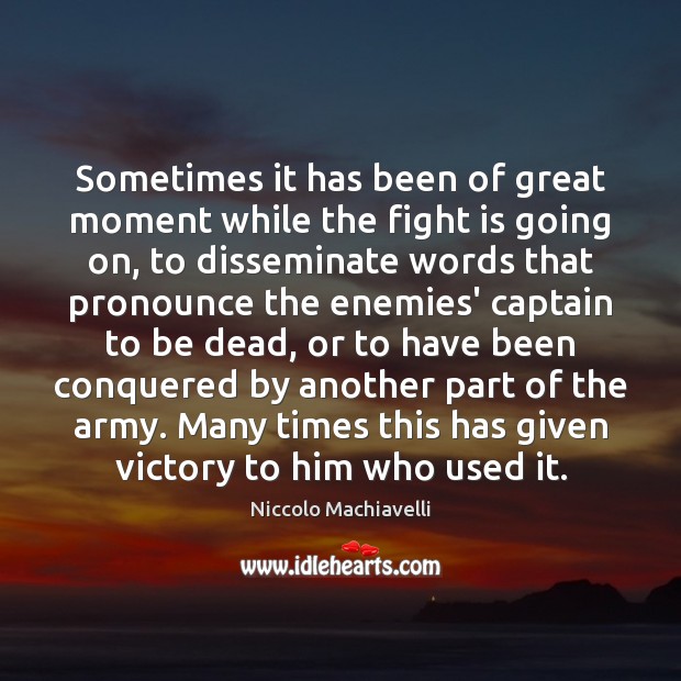Sometimes it has been of great moment while the fight is going Niccolo Machiavelli Picture Quote