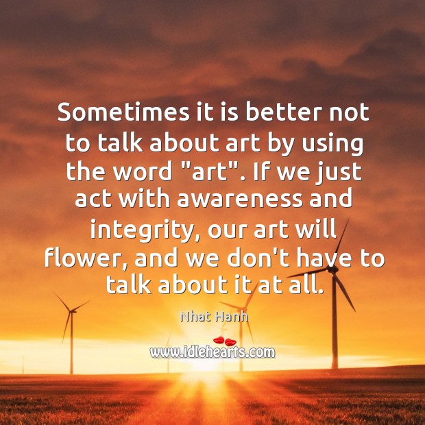 Sometimes it is better not to talk about art by using the Nhat Hanh Picture Quote