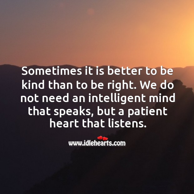 Sometimes it is better to be kind than to be right. Patient Quotes Image