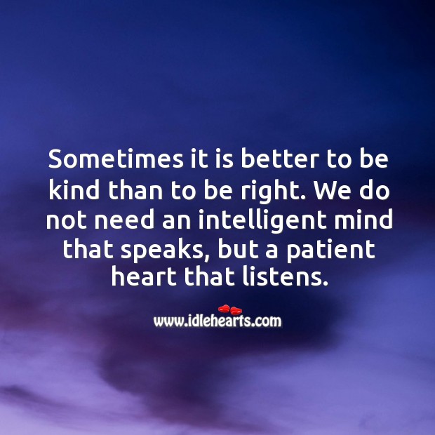 Sometimes it is better to be kind than to be right. Patient Quotes Image
