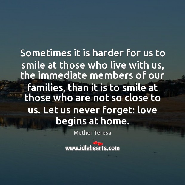 Sometimes it is harder for us to smile at those who live Mother Teresa Picture Quote