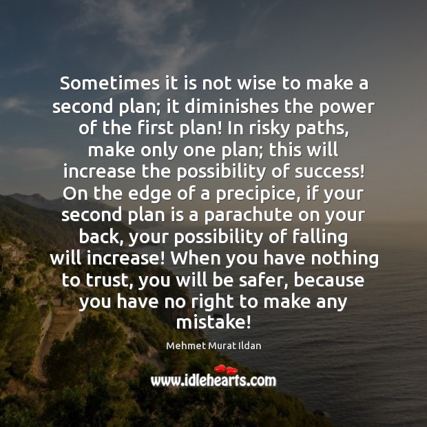 Sometimes it is not wise to make a second plan; it diminishes Wise Quotes Image
