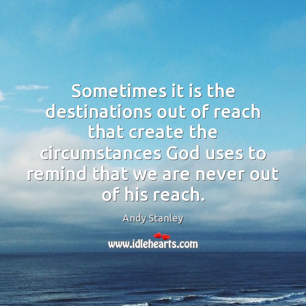Sometimes it is the destinations out of reach that create the circumstances Image