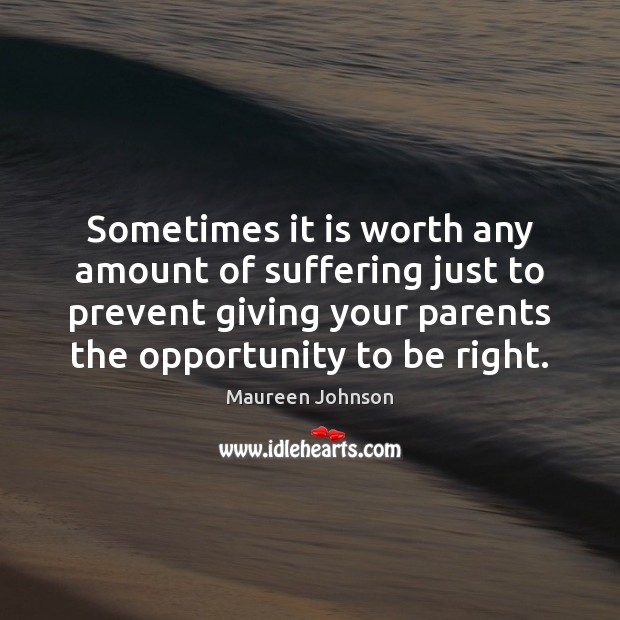Sometimes it is worth any amount of suffering just to prevent giving Opportunity Quotes Image