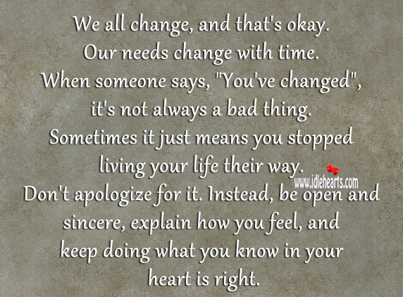 We all change, and that’s okay. Our needs change with time. Heart Quotes Image