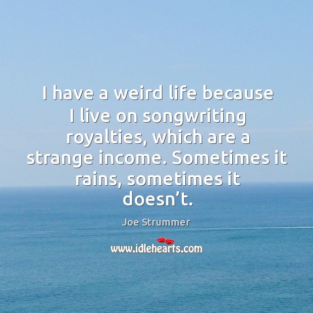 Sometimes it rains, sometimes it doesn’t. Income Quotes Image