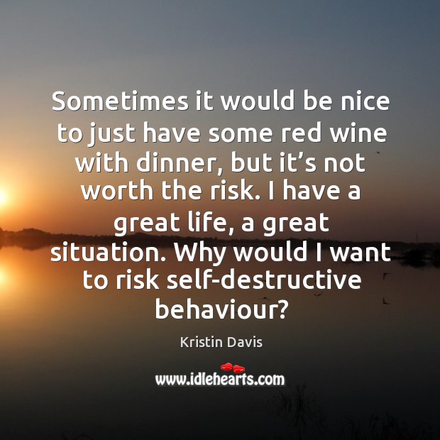 Sometimes it would be nice to just have some red wine with dinner Kristin Davis Picture Quote