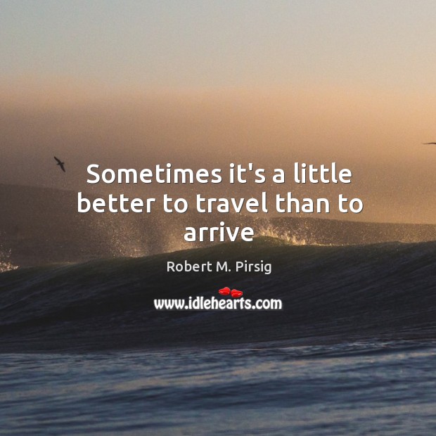 Sometimes it’s a little better to travel than to arrive Image