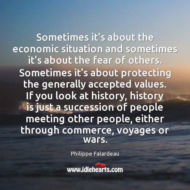 Sometimes it’s about the economic situation and sometimes it’s about the fear History Quotes Image