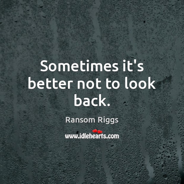Sometimes it’s better not to look back. Image