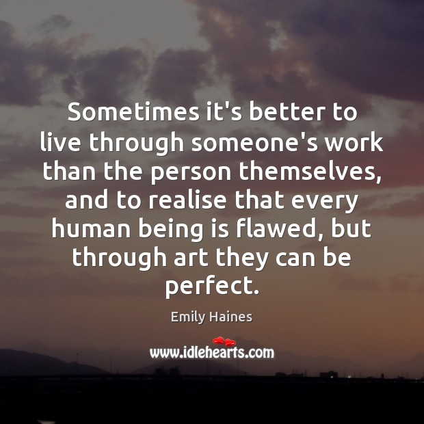 Sometimes it’s better to live through someone’s work than the person themselves, Image