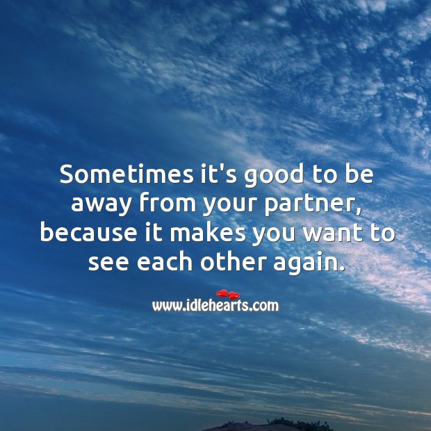 Sometimes it’s good to be away from your partner. Image
