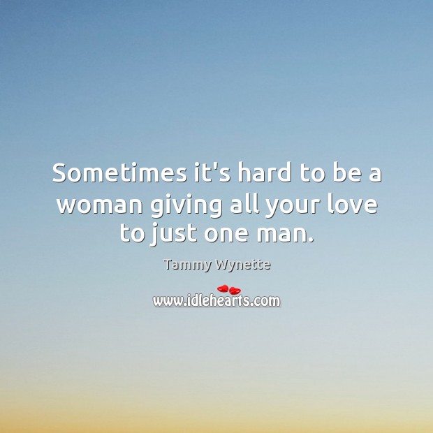 Sometimes it’s hard to be a woman giving all your love to just one man. Image