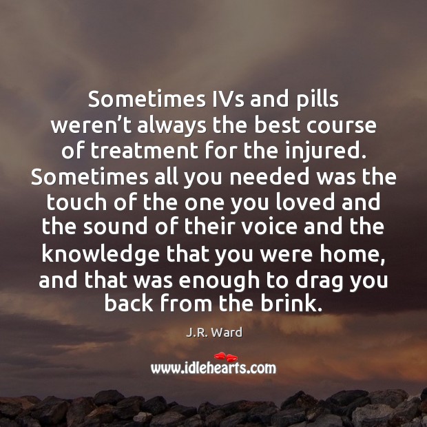 Sometimes IVs and pills weren’t always the best course of treatment J.R. Ward Picture Quote