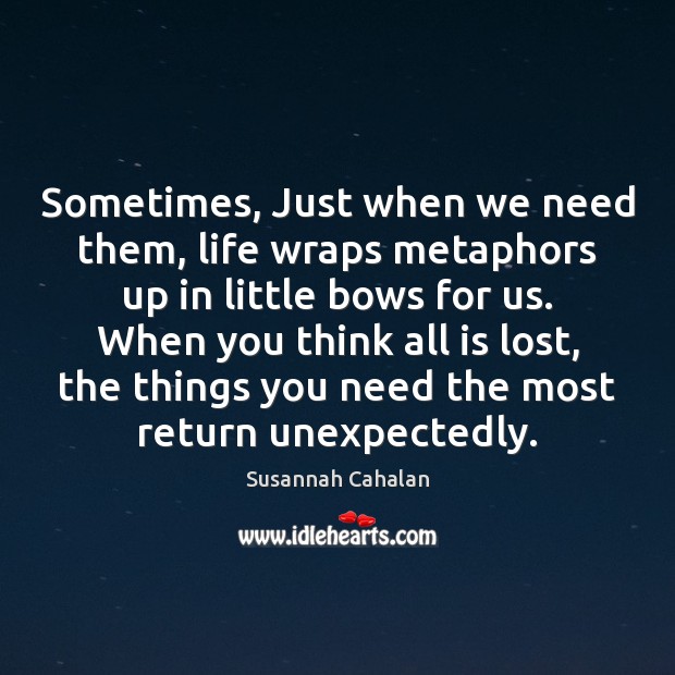 Sometimes, Just when we need them, life wraps metaphors up in little Image
