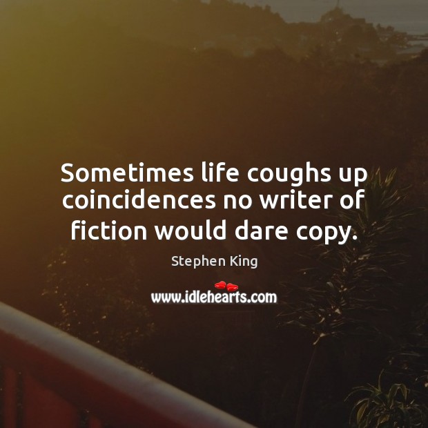 Sometimes life coughs up coincidences no writer of fiction would dare copy. Image