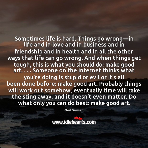 Sometimes life is hard. Things go wrong—in life and in love Life is Hard Quotes Image