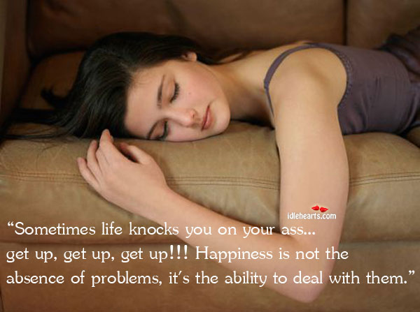 Sometimes life knocks you on your Happiness Quotes Image