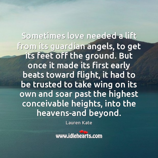 Sometimes love needed a lift from its guardian angels, to get its Lauren Kate Picture Quote