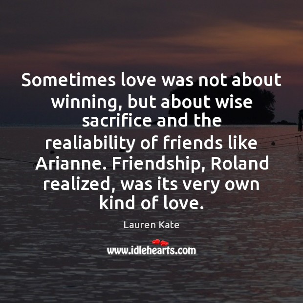 Sometimes love was not about winning, but about wise sacrifice and the Lauren Kate Picture Quote