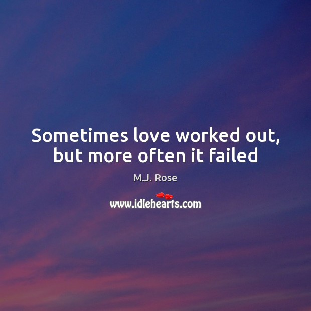 Sometimes love worked out, but more often it failed M.J. Rose Picture Quote