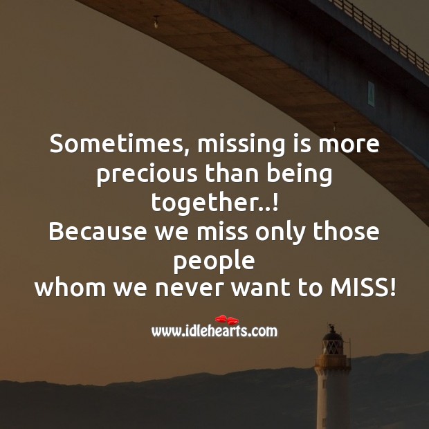 Sometimes, missing is more precious than being together..! Missing You Messages Image
