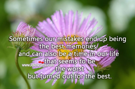 Sometimes our mistakes end up being the best memories. Past Quotes Image