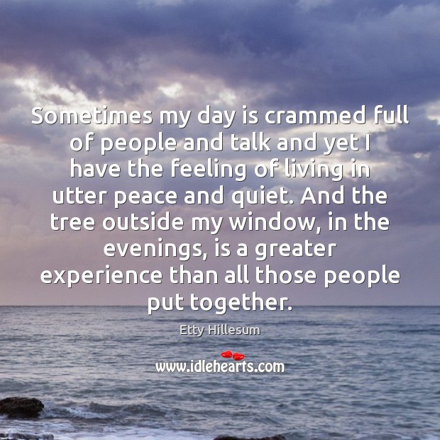 Sometimes my day is crammed full of people and talk and yet Etty Hillesum Picture Quote