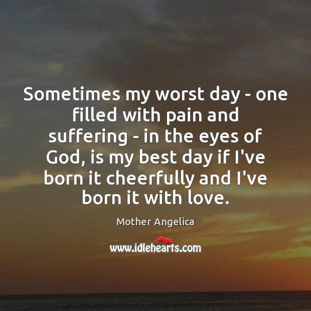 Sometimes my worst day – one filled with pain and suffering – Image