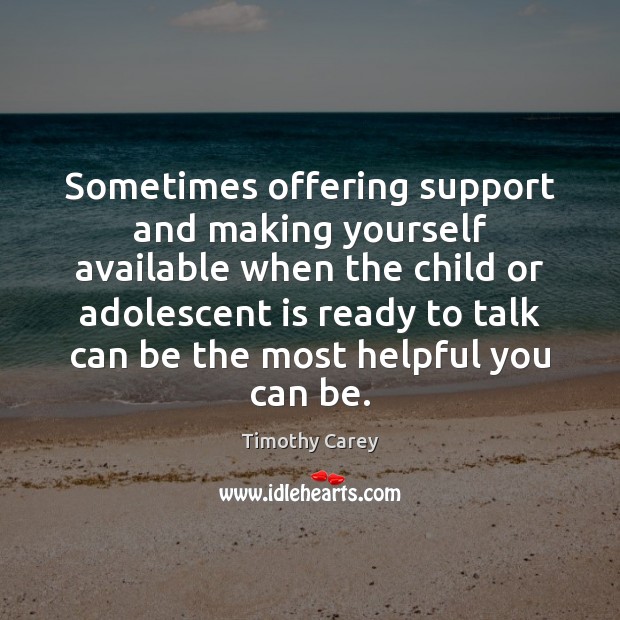 Sometimes offering support and making yourself available when the child or adolescent Image