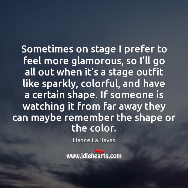 Sometimes on stage I prefer to feel more glamorous, so I’ll go Lianne La Havas Picture Quote
