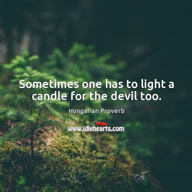 Sometimes one has to light a candle for the devil too. Image