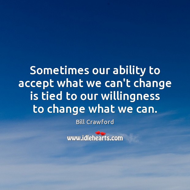 Sometimes our ability to accept what we can’t change is tied to Accept Quotes Image