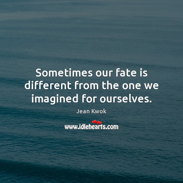 Sometimes our fate is different from the one we imagined for ourselves. Image