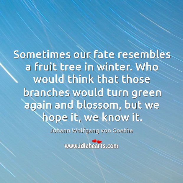 Sometimes our fate resembles a fruit tree in winter. Who would think that those branches Winter Quotes Image