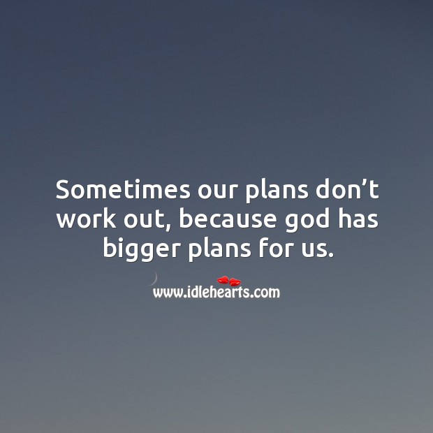 Sometimes our plans don’t work out, because God has bigger plans for us. Image